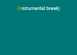 (Instrumental break)