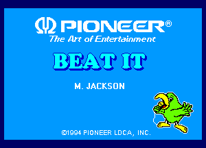 (U) FDIIDNEEW

7715- A)? ofEntertainment

BEAT HT

M. JACKSON

0199 PIONEER LUCA, INC