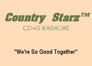 (63mm? gtaizm

CEMG KARAOKE

We're So Good Together