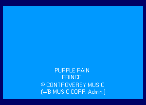 PURPLE RAIN
PRINCE

G) CONTROVERSY MUSIC
fWB MUSIC CORP. Adminl