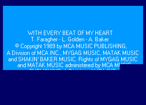 WITH EVERY BEAT OF MY HEART
T. Faragher - L. Golden -A. Baker
(9 Copyright 1888 by MCA MUSIC PUBLISHING.
A Division of MCA INC, MYGAG MUSIC. MATAK MUSIC

and SHAKIN' BAKER MUSIC. Rig hts ofMYGAG MUSIC
and MATAK MUSIC administered Iby MCA MI '8'