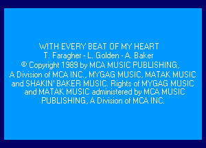 WITH EVERY BEAT OF MY HEART
T. Faragher - L. Golden -A. Baker
(9 Copyright 1888 by MCA MUSIC PUBLISHING.
A Division of MCA INC, MYGAG MUSIC. MATAK MUSIC

and SHAKIN' BAKER MUSIC. Rights of MYGAG MUSIC
and MATAK MUSIC administered by MCA MUSIC

PUBLISHING.A Division of MBA INC.