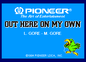 (U) pncweenw

7775 Art of Entertainment

WHMWM

L. GORE - M. GORE

E11994 PIONEER LUCA, INC.