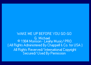 WAKE ME UP BEFDRIE YOU 50-50

B Mich
Q 1884 Monison- Lealhy Musid PRO

(All Rights Administered By Chappell SI Co for USA 1

All Rights Reseivedi lntemational Copynghl
Secured! Used By Permission