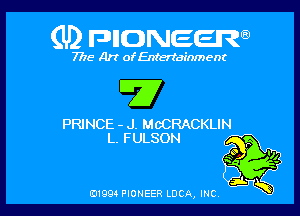 (U) FDIIDNEEW

7715- A)? ofEntertainment

'77

PRINCE - J. McCRACKLIN
L. FULSON

0199 PIONEER LUCA, INC