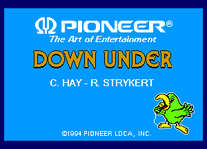 (U) FDIIDNEEW

7715- A)? ofEntertainment

DOWN UNDER

C. HAY- R STRYKERT

ad- 3x
0199 PIONEER LUCA, INC