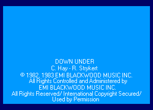 DOWN UNDER
C. Hay - R. Stlykett
G) 19821 983 EMI BLACKWOOD MUSIC INC
All Rights Contlolled and Admnmstelcd by

EMI BIACKWUUD MUSIC INC

All Rights ResewedI Intemaliona! Copynghl Secuxedi
Used by Pelmlssnon