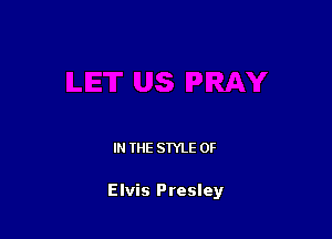 IN THE STYLE 0F

Elvis Presley