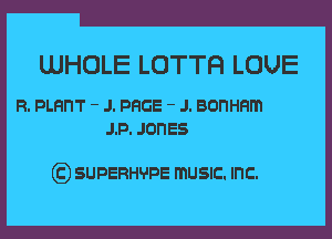 LUHOLE LOTTH LOUE

R. PLHHT - J. PHGE - J. BOI'IHHm
JP. JONES

g) SUPERHVPE mUSIC. Inc.