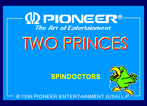 (U2 nnONEem

7775- Arr of Entertainment

TWO P'RINCE3
smnoocroas EN

V!
vs f5)
C3191 l
Q1996 PIONEER ENTERTAINMENT IUSAI L S