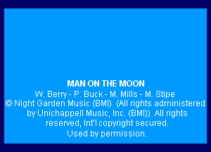 MA on IHE MOON
WV Beny- P Buck - M Mulls - M Stipe
6) Night Garden MUSIC (8M!) (All rights administeled
by Unlchappell Musnc, Inc. (BMD) All rights
reserved, Int'l copyright secured.

Used by permission