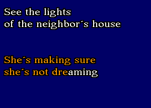 See the lights
of the neighbor's house

She's making sure
she's not dreaming