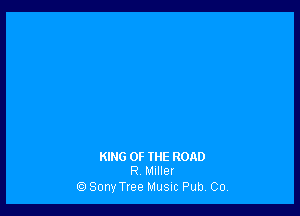 KING OF IHE ROAD
R Muller

Sony Tree Musuc Pub. Co,