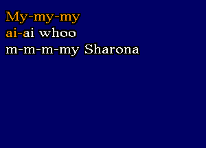 My-my-my
ai-ai whoo
m-m-m-my Sharona