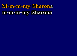 M-m-m-my Sharona
m-m-m-my Sharona