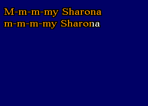 M-m-m-my Sharona
m-m-m-my Sharona