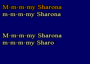 M-m-m-my Sharona
m-m-m-my Sharona

M-m-m-my Sharona
m-m-m-my Sharo