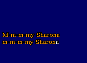 M-m-m-my Sharona
m-m-m-my Sharona