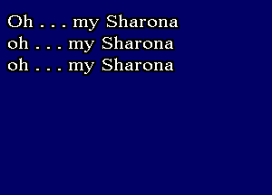 0h . . . my Sharona
oh . . . my Sharona
oh . . . my Sharona