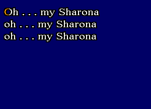 0h . . . my Sharona
oh . . . my Sharona
oh . . . my Sharona