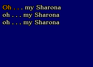 0h . . . my Sharona
oh . . . my Sharona
oh . . . my Sharona