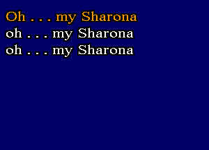 0h . . . my Sharona
oh . . . my Sharona
oh . . . my Sharona