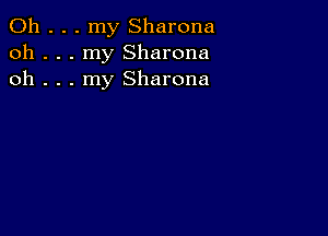 0h . . . my Sharona
oh . . . my Sharona
oh . . . my Sharona