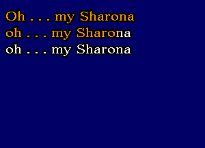 0h . . . my Sharona
oh . . . my Sharona
oh . . . my Sharona