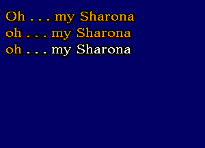 0h . . . my Sharona
oh . . . my Sharona
oh . . . my Sharona