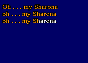 0h . . . my Sharona
oh . . . my Sharona
oh . . . my Sharona