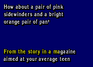 How about a pair of pink
sidewinders and a bright
orange pair of paw

From the story in a magazine
aimed at your average teen