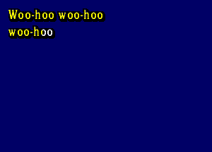 Woo-hoo woo-hoo
woo-h 00