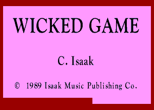 WICKED GAME

C. Isaak

Q 1989 Isaak Music Publishing Co.