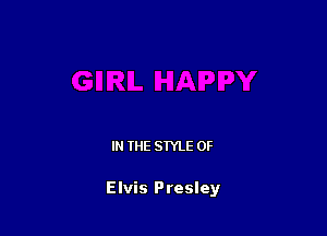 IN THE STYLE 0F

Elvis Presley
