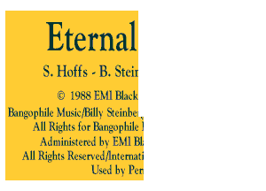 Eternal

S. Hoffa - B. Stcir

(0 I933 ILMI Uluk
lkmgophik MlbixIBillx Sh'inbc
All Righb fur ulmuphik I
Adminirtcml In U 81.
AH Righh Rm'n x'dnnlcmdli
Uml bxj I'vr