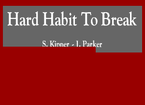 Hard Habit To Break

5. KinnL-r . 1. Parker