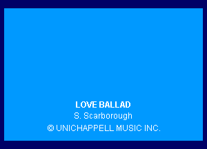 LOVE BALLAD
8V Scarborough

1?! UNICHAPPELL MUSIC INC