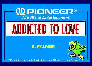 ADDIUED 10 LOVE

EL PALMER

01895 PIONEER ENTERTAINMENT