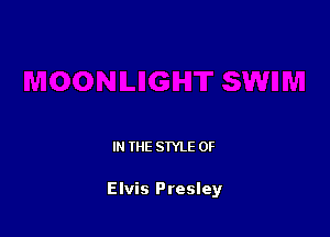 IN THE STYLE 0F

Elvis Presley