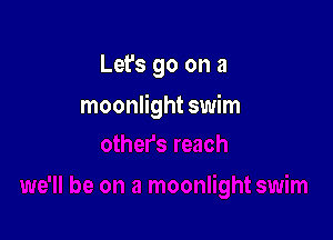 Let's go on a

moonlight swim
