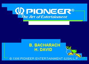 L

7775- Art of Entertainment

-(U2 nnnweem
7

B. BACHARACH ,
H. DAVID 50-
gildxgb-l

G) 1996 PIONEER ENTERTAINMENT IUSAI L P