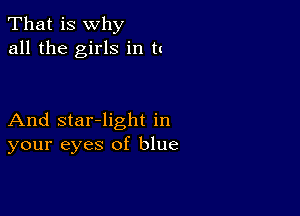 That is why
all the girls in tx

And star-light in
your eyes of blue