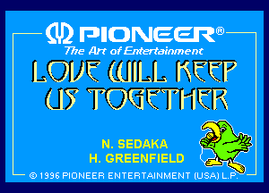 (U2 nnnweem

7775- Art of Entertainment

LOVE (UILL KEEP
U3 TOGETHER

5

Q1936 PIONEER ENTERTAINMENT IUSAI L P