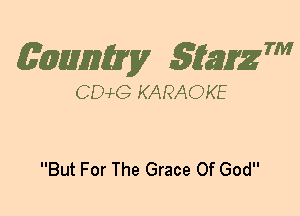 (63mm? gtaizm

CEMG KARAOKE

But For The Grace Of God