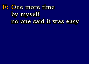 F2 One more time
by myself
no one said it was easy