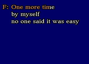 F2 One more time
by myself
no one said it was easy