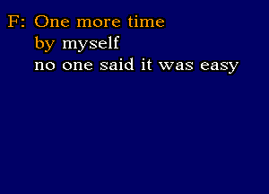 F2 One more time
by myself
no one said it was easy