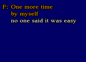 F2 One more time
by myself
no one said it was easy