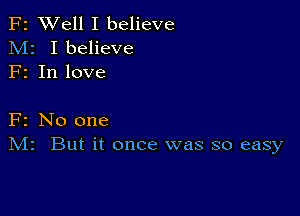 F2 XVell I believe
M2 Ibelieve
F1 In love

F2 No one
IVIr But it once was so easy