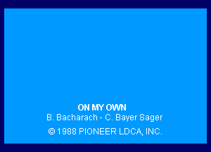 ONMY OWN
8 Bacharach - C BayerSager

1988 PIONEER LDCA, INC,